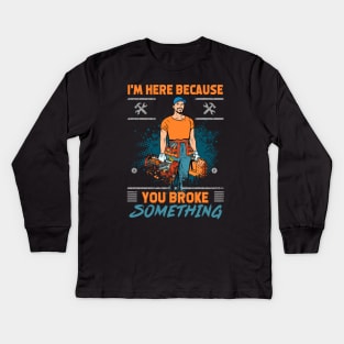 Handyman Contractor Im Here Because You Broke Something Kids Long Sleeve T-Shirt